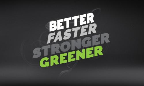better faster stronger greener